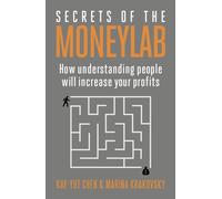 Secrets of the Moneylab : How Understanding People Will Increase Your Profits