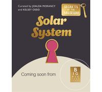 Secrets of the Museum: Solar System : A collectable non-fiction series for younger readers, from the team behind the bestselling Welcome to the Museum
