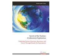 Secrets of the Nucleus: A Laboratory Exploration: Exploring Nuclear Structure, Reactions, and Decay Through Hands-On Experiments