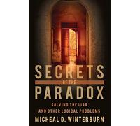 Secrets of the Paradox: Solving the Liar and other logical problems