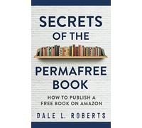 Secrets of the Permafree Book: How to Publish a Free Book on Amazon
