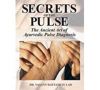 Secrets of the Pulse: The Ancient Art of Ayurvedic Pulse Diagnosis