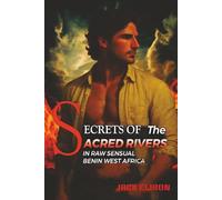SECRETS OF THE SACRED RIVER: -IN RAW, SENSUAL, BENIN, WEST AFRICA (Steamy Romance)