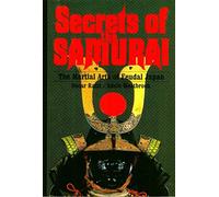 Secrets of the Samurai: The Martial Arts of Feudal Japan