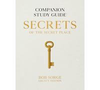 Secrets of the Secret Place : Companion Study Guide (Legacy Edition) by Bob ...