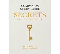 Secrets of the Secret Place: Companion Study Guide (Legacy Edition) by Bob Sorge