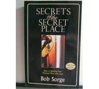 Secrets of the Secret Place: Keys to Igniting Your Personal Time With God