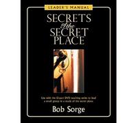 Secrets of the Secret Place: Leader's Manual: Written by Bob Sorge, 2009 Edition, Publisher: Oasis House [Paperback]
