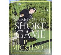 Secrets of the Short Game: A Major Champion's Instruction on Blending Science and Art for Wedge and Putter Mastery