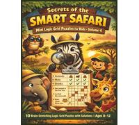 Secrets of the Smart Safari Mini Logic Grid Puzzles for Kids - Volume 4: 10 Brain-Stretching Logic Grid Puzzles with Solutions | Ages 8-12 (Jungle ... Puzzles Mini Logic Puzzles for Kids Age 8-12)