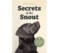 Secrets of the Snout - The Dog′s Incredible Nose