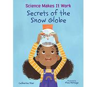 Secrets of the Snow Globe (Science Makes It Work)