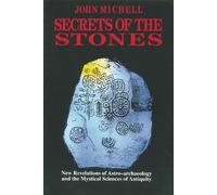 Secrets of the Stones: New Revelations of Astro-Archaeology and the Mystical Sciences of Antiquity