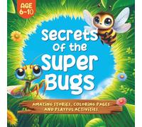 Secrets of the Super Bugs: Amazing stories, coloring pages and playful activities