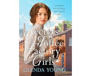 Secrets of the Toffee Factory Girls: The second in a heartwarming wartime trilogy about secrets, friendship, love and toffee . . . (The Toffee Factory Trilogy)
