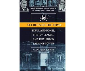 Secrets of the Tomb: Skull and Bones, the Ivy League, and the Hidden Paths of Power