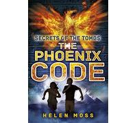 Secrets of the Tombs 1: The Phoenix Code by Helen Moss (2014-07-03)