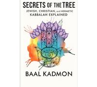 Secrets of the Tree: Jewish, Christian, and Hermetic Kabbalah Explained