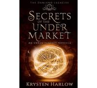 Secrets Of The Under Market: An Urban Fantasy Novella: 1 (The Damiano Legacies)