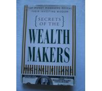 Secrets of the Wealth Makers: Top Money Managers Reveal Their Investing Wisdom