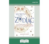 Secrets of the Zodiac: An In-depth Guide to Your Talents, Challenges, Personality and Potential