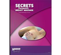 Secrets of Therapeutic Breast Massage : A Haase Myotherapy Course Curriculum