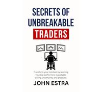 Secrets of Unbreakable Traders: Transform your mindset by learning how top performers stay stable during uncertainty and pressure.