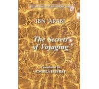 Secrets of Voyaging: Kitāb al-Isfār 'an natā 'ij al-asfār: Kitāb al-Isfār 'an natā 'ij al-asfār (Mystical Treatises of Muhyiddin Ibn 'Arabi)