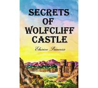 Secrets of Wolfcliff Castle: Elusive Princess: 2 (Secret Castles)