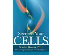 Secrets of Your Cells : Discovering Your Body's Inner Intelligence