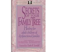 Secrets of Your Family Tree: Healing for Adult Children from Dysfunctional Families (Healing for the Heart S.)