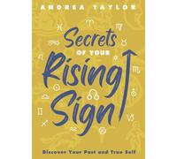 Secrets of Your Rising Sign: Discover Your Past and True Self