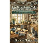 SECRETS PRÉSERVÉS ET MOTIVATIONS SILENCIEUSES: Un polar cosy à la première personne dans une petite ville (Livre 2) (Les Mystères des Confessions du Pot de Sel)