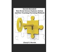 Secrets Revealed How Brain Science Explains Autism and New Teaching/Parenting Methods