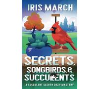 Secrets, Songbirds, and Succulents: A Succulent Sleuth Cozy Mystery: 3 (Succulent Sleuth Series)