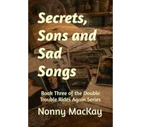 Secrets, Sons and Sad Songs: Book Three of the Double Trouble Rides Again Series
