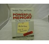 Secrets, Tips, and Tricks of a Powerful Memory: The Oh-So-Easy How-to-Remember User's Guide for Your Brain