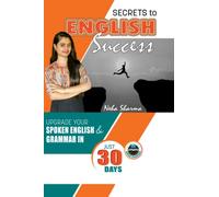 SECRETS TO ENGLISH SUCCESS: Upgrade Your Spoken English And Grammar In Just 30 Days