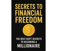 Secrets to Financial Freedom: Becoming a Millionaire