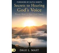 Secrets to Hearing God’s Voice: Proven Ways to Hear God Clearly for Yourself and Others