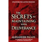 Secrets To Maintaining Your Deliverance, The: Strategies for Lasting Freedom!