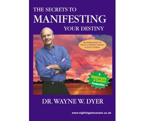 Secrets to Manifesting Your Destiny (Abridged) by Dr Wayne Dyer (Nightingale Conant)
