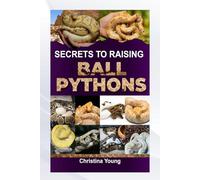 SECRETS TO RAISING BALL PYTHONS