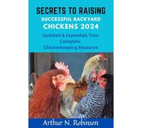Secrets to Raising Successful Backyard Chickens 2024: Secrets to Raising Successful Backyard Chickens 2024, how to raise a chicken, coops, beginners guide, secret to raising backyard birds chickens