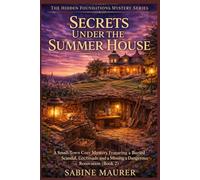 Secrets Under the Summer House: A Small-Town Cozy Mystery Featuring a Buried Scandal, Missing Records, and a Dangerous Renovation (Book 2) (The Hidden Foundations Mystery Series)