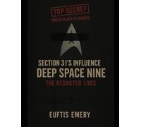 Section 31’s Influence on Deep Space Nine: The Redacted Logs (Star Trek Compendiums)