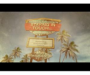 SECTION 44: Maintaining Networking by Staying in Touch ...How Can We Follow Up? (Finding Reasons to Stay in Touch)