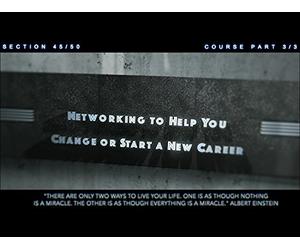 SECTION 45: Networking to Help You Change or Start a New Career...We Will Start with Finding and Taking Advice from People that Have Changed Careers