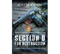 Section D for Destruction : Forerunner of SOE and Auxiliary Units