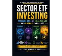 SECTOR ETF INVESTING: TECHNOLOGY, AI, HEALTHCARE AND ENERGY EXPLAINED: Unlocking Wealth Building Opportunities in Key Growth Industries #ETF, #AI, ... Passive Income, and Financial Freedom)